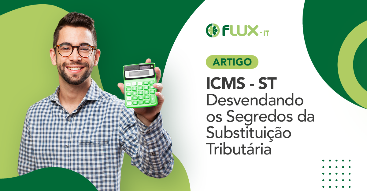 Flux It Antecipação E Substituição Tributária Do Icms Entenda As Diferenças